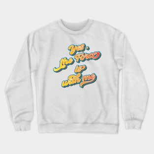 Yes, the force is with me Crewneck Sweatshirt